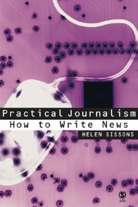 Practical Journalism : How to Write News - Helen Sissons