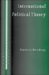 International Political Theory : Rethinking Ethics in a Global Era - Kimberly Hutchings