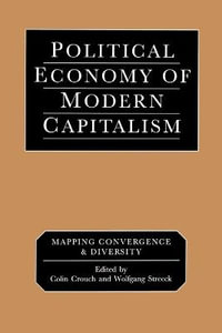 Political Economy of Modern Capitalism : Mapping Convergence and Diversity - Colin Crouch