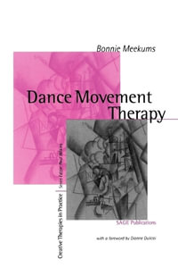 Dance Movement Therapy : A Creative Psychotherapeutic Approach - Bonnie Meekums