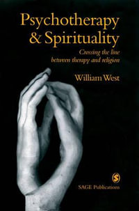 Psychotherapy & Spirituality : Crossing the Line between Therapy and Religion - William West