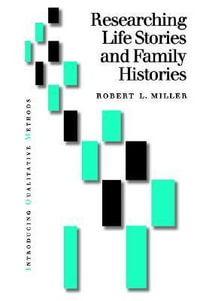 Researching Life Stories and Family Histories : Introducing Qualitative Methods series - Robert Lee Miller