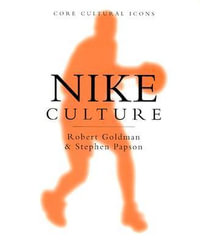 Nike Culture : The Sign of the Swoosh - Robert Goldman