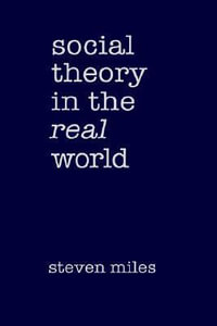 Social Theory in the Real World - Steven Miles