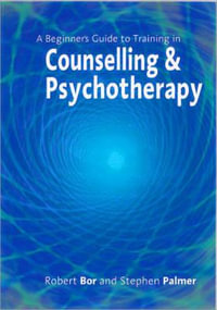 A Beginner′s Guide to Training in Counselling & Psychotherapy - Robert Bor