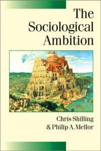 The Sociological Ambition : Elementary Forms of Social and Moral Life - Chris Shilling