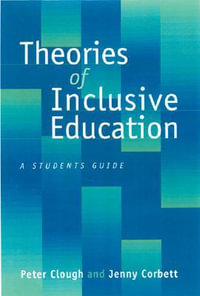 Theories of Inclusive Education : A Student's Guide - Peter Clough