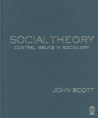 Social Theory : Central Issues in Sociology - John Scott