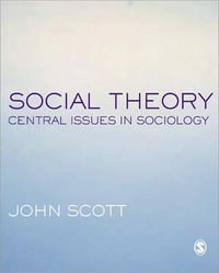 Social Theory : Central Issues in Sociology - John Scott