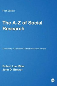 The A-Z of Social Research : A Dictionary of Key Social Science Research Concepts - Robert Lee Miller