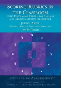 Scoring Rubrics in the Classroom : Using Performance Criteria for Assessing and Improving Student Performan - Judith A. Arter