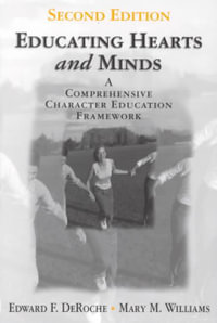 Educating Hearts and Minds : A Comprehensive Character Education Framework - Edward F. DeRoche