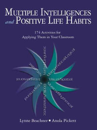 Multiple Intelligences and Positive Life Habits : 174 Activities for Applying Them in Your Classroom - Lynne Beachner