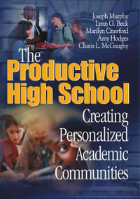 The Productive High School : Creating Personalized Academic Communities - Joseph Murphy