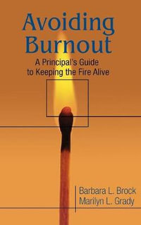 Avoiding Burnout : A Principal's Guide to Keeping the Fire Alive - Barbara L. Brock