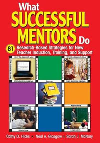 What Successful Mentors Do : 81 Research-Based Strategies for New Teacher Induction, Training, and Su - Cathy D. Hicks