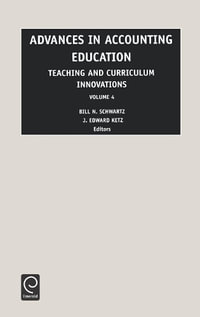 Advances in Accounting Education : Teaching and Curriculum Innovations - Bill N. Schwartz