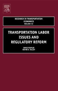 Transportation Labor Issues and Regulatory Reform : Volume 10 - James H. Peoples