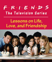 Friends: The Television Series MINIATURE EDITION : Lessons on Life, Love, and Friendship - Shoshana Stopek