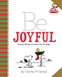 Peanuts: Be Joyful : Peanuts Wisdom to Carry You Through - Charles M Schulz