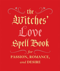 The Witches' Love Spell Book - MINIATURE EDITION : For Passion, Romance, and Desire - Cerridwen Greenleaf