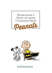 Everything I Need to Know I Learned from Peanuts (Revised Ed.) - Charles M Schulz