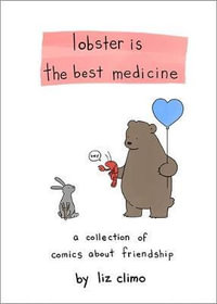 Lobster is the Best Medicine : A Collection of Comics About Friendship - Liz Climo