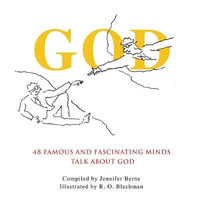 God : 48 Famous and Fascinating Minds Talk About God - Jennifer Berne