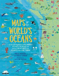 Maps of the World's Oceans : An Illustrated Children's Atlas to the Seas and all the Creatures and Plants that Live There - Enrico Lavagno