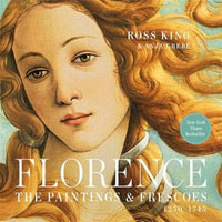 Florence : Paintings & Frescoes, 1250-1743 - Ross King