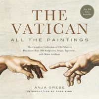 The Vatican: All The Paintings : Complete Collection of Old Masters, Plus More than 300 Sculptures, Maps, Tapestries, and other Artifacts - Anja Grebe