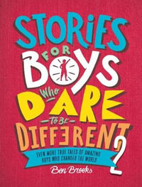 Stories for Boys Who Dare to Be Different 2 : Even More True Tales of Amazing Boys Who Changed the World - Ben Brooks