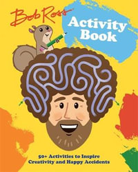 Bob Ross Activity Book : 50+ Activities to Inspire Creativity and Happy Accidents - Robb Pearlman