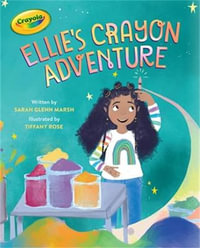 Crayola : Ellie's Crayon Adventure - Sarah Glenn Marsh