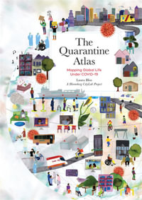 The Quarantine Atlas : Mapping Global Life Under COVID-19 - Laura Bliss