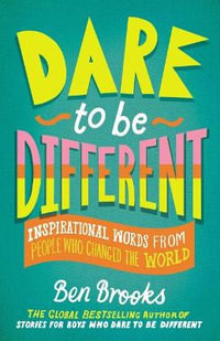 Dare to Be Different : Inspirational Words from People Who Changed the World - Quinton Winter