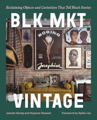 BLK MKT Vintage : Reclaiming Objects and Curiosities That Tell Black Stories - Jannah Handy