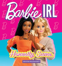 Barbie IRL (In Real Life) : Honestly, Same. - Kristen Mulrooney