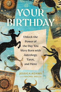 Your Birthday : Unlock the Power of the Day You Were Born with Astrology, Tarot, and More - Jessica Adams