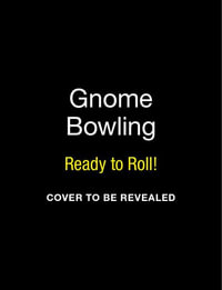 Gnome Bowling : Ready to Roll! - Jessie Oleson Moore