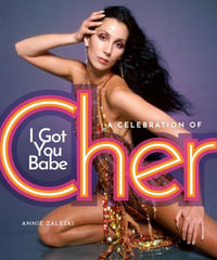 I Got You Babe : A Celebration of Cher - Annie Zaleski