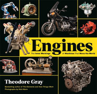 Engines : The Inner Workings of Machines That Move the World - Theodore Gray