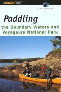 Paddling the Boundary Waters and Voyageurs National Park : Regional Paddling Series - James Churchill