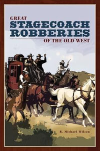 Great Stagecoach Robberies of the Old West : GLOBE PEQUOT - R. Michael Wilson