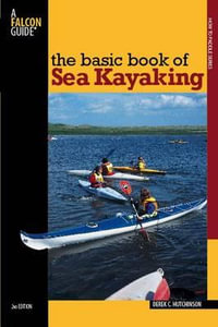 The Basic Book of Sea Kayaking (2nd Edition) : How to Paddle Series - Derek C. Hutchinson