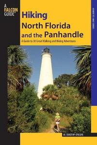 Hiking North Florida and the Panhandle : A Guide To 30 Great Walking And Hiking Adventures - M. Timothy O'Keefe