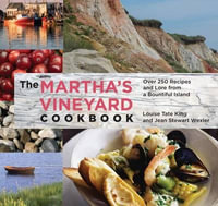 Martha's Vineyard Cookbook : Over 250 Recipes And Lore From A Bountiful Island - Jean Stewart Wexler