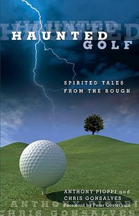 Haunted Golf : Spirited Tales from the Rough - Anthony Pioppi