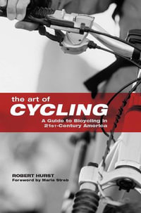 Art of Cycling : A Guide to Bicycling in 21st-Century America - Robert Hurst