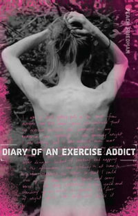 Diary of an Exercise Addict : A Memoir - Peach Friedman